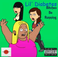 Lil' Diabetes - Bitches Be Running
