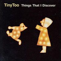 Tiny Too - Things That I Discover