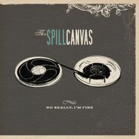 The Spill Canvas - No Really, I&rsquo;m Fine