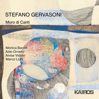 Monica Bacelli / Aldo Orvieto / Alvise Vidolin / Marco Liuni - Stefano Gervasoni: Muro di Canti