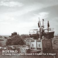 Rothko - A Young Fist Curled Around a Cinder for a Wager