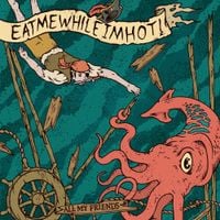 EATMEWHILEIMHOT! - All My Friends