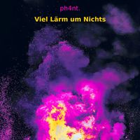 Ph4nt. - Viel L&auml;rm um Nichts