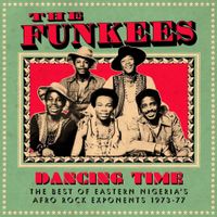 The Funkees - Dancing Time: The Best of Eastern Nigeria's Afro Rock Exponents 1973-77