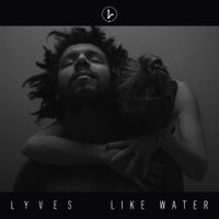 Lyves - Like Water