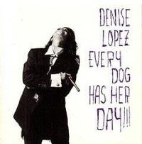 Denise Lopez - Every Dog Has Her Day!!!
