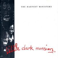 The Harvest Ministers - Little Dark Mansion
