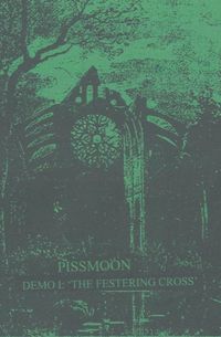Pissmoon - Demo I: The Festering Cross