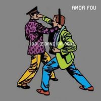 Amor Fou - 100 Giorni Da Oggi