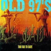 Old 97's - Too Far to Care