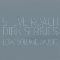 Steve Roach & Dirk Serries - Low Volume Music
