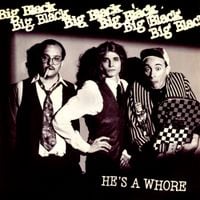 Big Black - He's a Whore