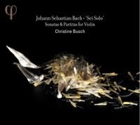 Christine Busch - 'Sei Solo': Sonatas & Partitas for Violin