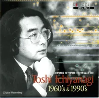 Tokyo Philharmonic Orchestra / Orchestra Ensemble Kanazawa / Ensemble Nomad / New Arts String Quartet / Hiroyuki Iwaki / Kenj - <Cosmos of Toshi Ichiyanagi III > Toshi Ichiyanagi 1960's & 1990's