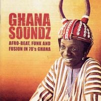 Various Artists - Ghana Soundz: Afro-Beat, Funk and Fusion in 70's Ghana