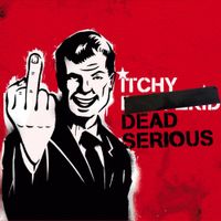 ITCHY - Dead Serious