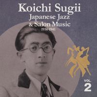 杉井幸一 [Koichi Sugii] - Japanese Jazz & Salon Music, Vol. 2: 1936-1941