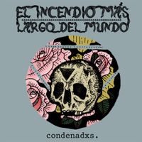 El Incendio M&aacute;s Largo Del Mundo - Condenadxs