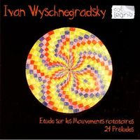 Ivan Wyschnegradsky - &Eacute;tude sur les Mouvements rotatoires &middot; 24 pr&eacute;ludes