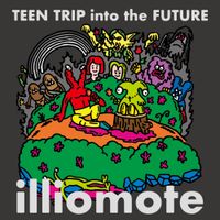 Illiomote - Teen Trip Into The Future