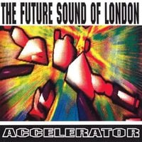 The Future Sound Of London - Accelerator