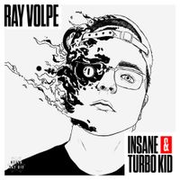Ray Volpe - Insane / Turbo Kid