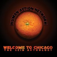 Human Action Network - Welcome To Chicago, The Acid Anthology