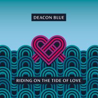 Deacon Blue - Riding on the Tide of Love