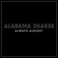 Alabama Shakes - Always Alright