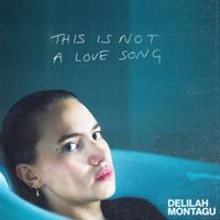Delilah Montagu - This is Not a Love Song