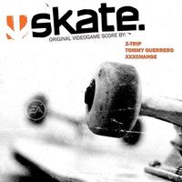 Z-Trip, Tommy Guerrero, XXXChange - Skate. Original Videogame Score