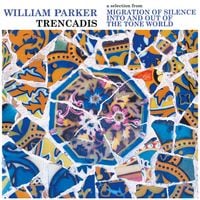 William Parker - Trencad&iacute;s [ a selection from Migration of Silence Into and Out of The Tone World ]