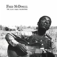 Mississippi Fred McDowell - The Alan Lomax Recordings