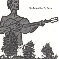 The Tallest Man on Earth - The Tallest Man On Earth