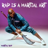 Rap Is A Martial Art - Martial Rap