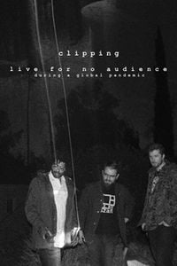 clipping. - Clipping. Live for No Audience During a Global Pandemic