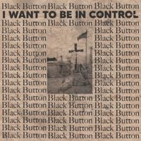 Black Button - I Want to be in Control
