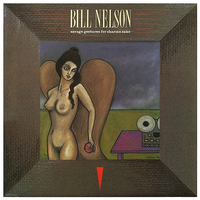 Bill Nelson - Savage Gestures for Charms Sake