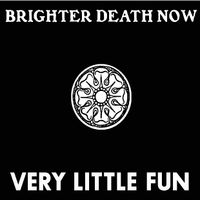 Brighter Death Now - Very Little Fun