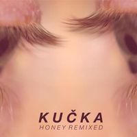 KUČKA - Honey Remixed