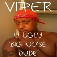 Viper - U Ugly Big Nose Dude