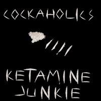COCKAHOLICS - KETAMINE JUNKIE