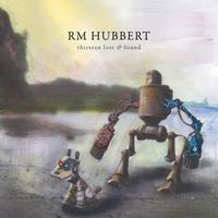 RM Hubbert - Thirteen Lost And Found