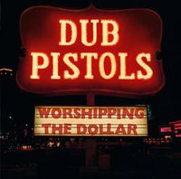 Dub Pistols - Worshipping the Dollar