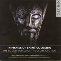 Choir of Gonville & Caius College - In Praise of Saint Columba: The Sound-world of the Celtic Church
