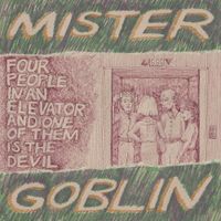 Mister Goblin - Four People in an Elevator and One of Them Is the Devil