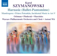 Ochman / Pinderak / Marciniec / Warsaw Philharmonic Orchestra And Choir / Antoni Wit - Karol Szymanowski: Harnasie (Ballet-pantomime); Mandragora; Prince Potemkin, Incidental Music to Act V