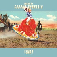 Ismay - Songs of Sonoma Mountain