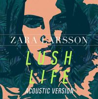 Zara Larsson - Lush Life (Acoustic Version)