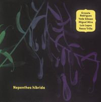 Ernesto Rodrigues, Yedo Gibson, Miguel Mira, Luís Lopes & Vasco Trilla - Nepenthes Hibrida